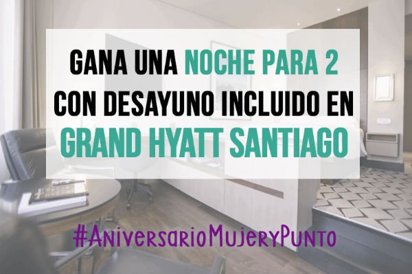 Read more about the article #AniversarioMujeryPunto: concursa y gana una noche para dos en Grand Hyatt Santiago!